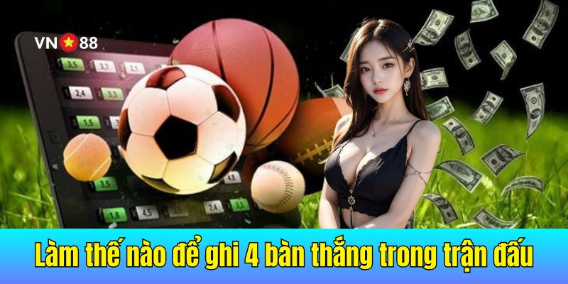 Làm thế nào để ghi 4 bàn thắng gọi là gì trong một trận bóng đá?